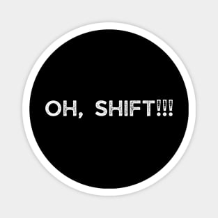 Oh, Shift - Funny Car Lovers Gift Magnet